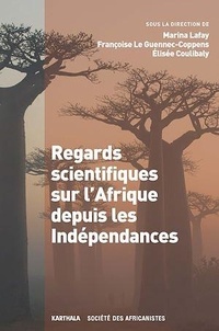 Marina Lafay et Françoise Le Guennec-Coppens - Regards scientifiques sur l'Afrique depuis les indépendances.