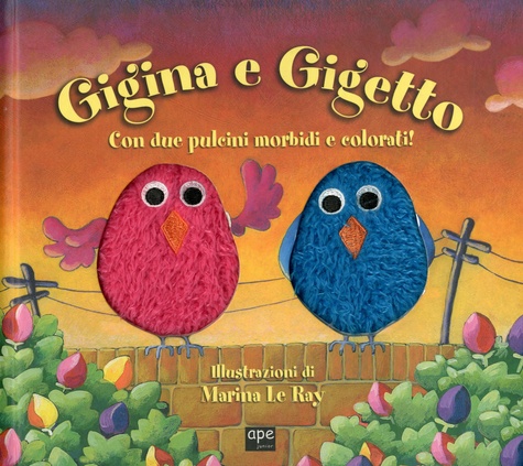 Marina Le Ray - Gigina e Gigetto - Con due pulcini morbidi e colorati !.