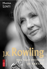 Marina Lenti - J.K. Rowling - Nel suo mondo di parole.