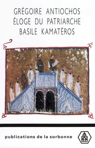 Gregoire Antiochos. Eloge Du Patriarche Basile Kamateros