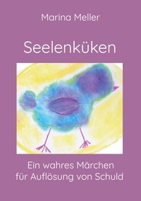 Télécharger le livre en ligne google Seelenküken  - Ein wahres Märchen für Auflösung von Schuld 9783757875114 par Marina Meller