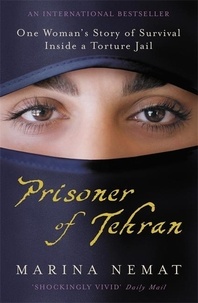 Marina Nemat - Prisoner of Tehran - One Woman's Story of Survival Inside a Torture Jail.