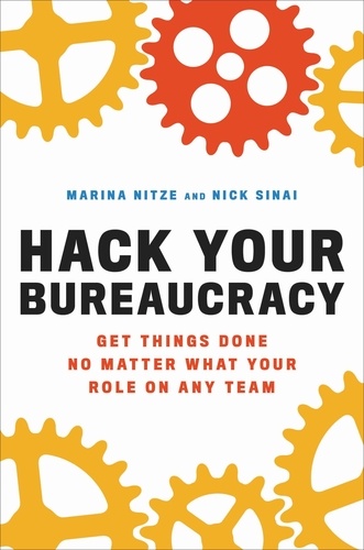 Hack Your Bureaucracy. Get Things Done No Matter What Your Role on Any Team