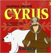 Marina Orsini - Cyrus L'Encyclopedie Racontee. Volume 3.