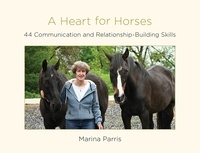  Marina Parris - A Heart for Horses: 44 Communication and Relationship-Building Skills.
