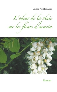 Marina Petitdemange - L'odeur de la pluie sur les fleurs d'acacia.