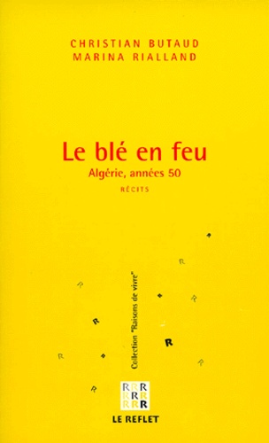 Marina Rialland et Christian Butaud - Le Ble En Feu. Algerie, Annees 50.