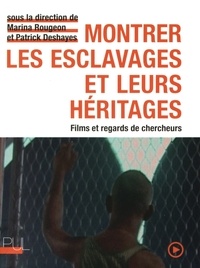 Marina Rougeon et Patrick Deshayes - Montrer les esclavages et leurs héritages - Films et regards de chercheurs. 1 DVD