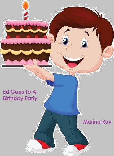  Marina Roy - Ed Goes To A Birthday Party - Ed Children's Stories, #6.