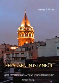 Marina S. Pirner - Teepausen in Istanbul - Über Gastfreundschaft und Kontaktfreudigkeit.