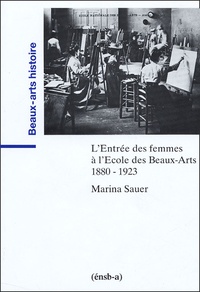 Marina Sauer - L'Entrée des femmes à l'Ecole des Beaux-Arts 1880-1923.
