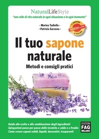 Marina Tadiello et Patrizia Garzena - Il tuo sapone naturale - Metodi e consigli pratici.