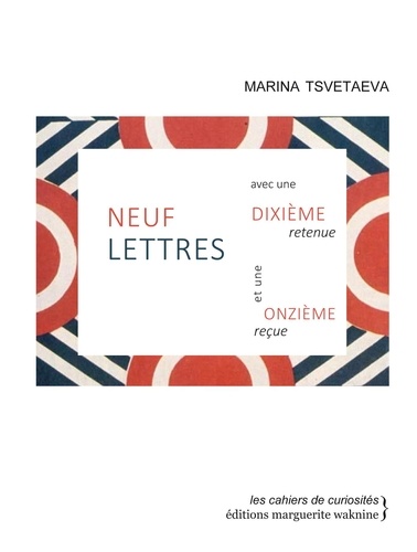 Marina Tsvetaeva - Neuf lettres avec une dixième retenue et une onzième reçue.