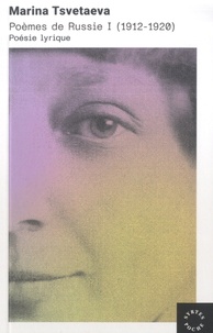 Marina Tsvetaeva - Poèmes de Russie - Tome 1, Poésie lyrique (1912-1920).
