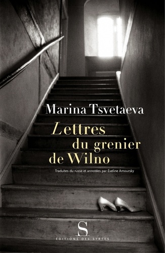 Marina Tsvétaïeva - Lettres du grenier de Wilno - Lettres de Marina Tsvetaeva à Natalia Hajdukiewicz.