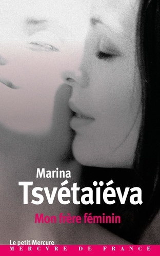 Marina Tsvétaïeva - Mon frère féminin - Lettre à l'Amazone.