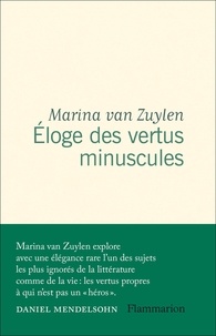 Marina Van Zuylen - Eloge des vertus minuscules.