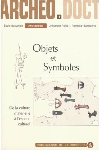 Objets et symboles : de la culture matérielle à l'espace culturel : actes de la 1re Journée doctorale d'archéologie, Paris, 20 mai 2006