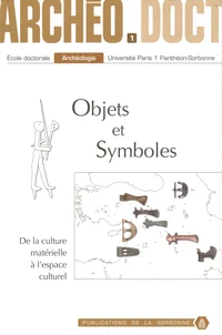 Objets et symboles : de la culture matérielle à l'espace culturel : actes de la 1re Journée doctorale d'archéologie, Paris, 20 mai 2006