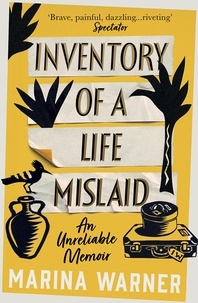Marina Warner - Inventory of a Life Mislaid - An Unreliable Memoir.