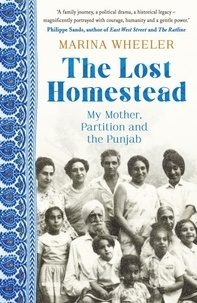 Marina Wheeler - The Lost Homestead - My Mother, Partition and the Punjab.