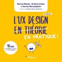 Marina Wiesel et Jérémie Cohen - L'UX Design en pratique ! - 40 fiches pour faciliter la pratique de l'UX au quotidien.