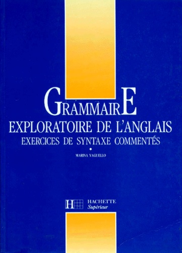 Marina Yaguello - Grammaire Exploratoire De L'Anglais. Exercices De Syntaxe Commentes.