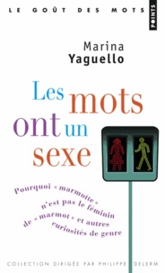 Marina Yaguello - Les mots ont un sexe - Pourquoi "marmotte" n'est pas le féminin de "marmot", et autres curiosités de genre.
