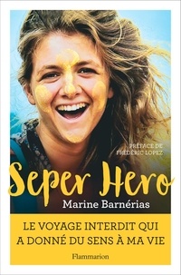 Marine Barnérias - Seper hero - Le voyage interdit qui a donné du sens à ma vie.