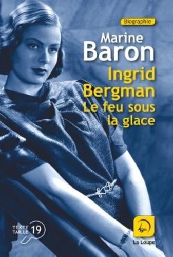 Ingrid Bergman. Le feu sous la glace Edition en gros caractères