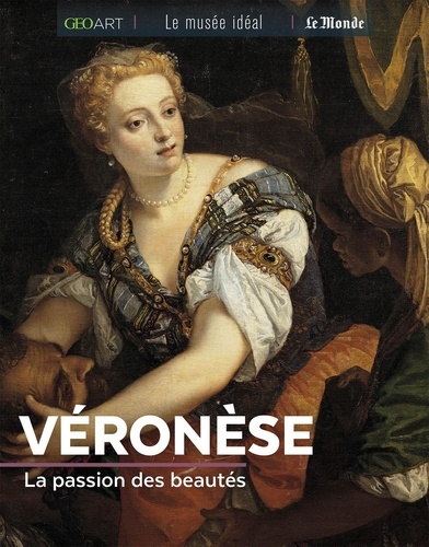 Véronèse. La passion des beautés