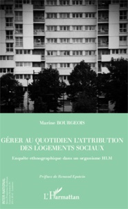 Marine Bourgeois - Gérer au quotidien l'attribution des logements sociaux - Enquête ethnographique dans un organisme HLM.