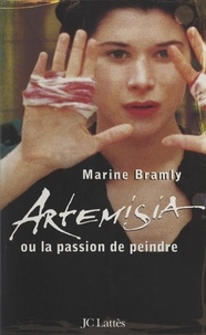 Marine Bramly et Marcello Bertoni - Artemisia ou la passion de peindre.