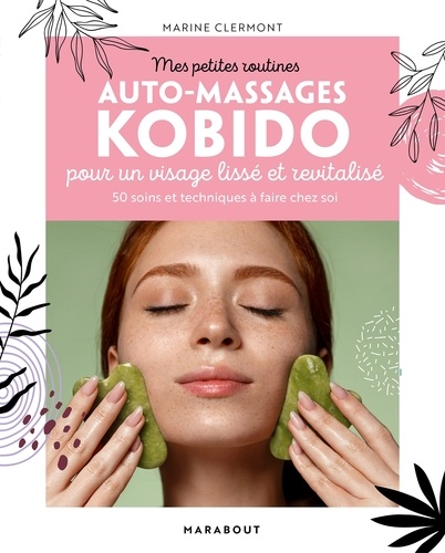 Mes petites routines Auto-massages Kobido pour un visage lisse et revitalisé