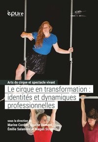 Marine Cordier et Agathe Dumont - Arts du cirque et spectacle vivant - Tome 2, Le cirque en transformation : identités et dynamiques professionnelles.