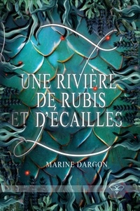 Marine Dargon - Une rivière de rubis et d'écailles - un fantastique dark entre légende et réalité.