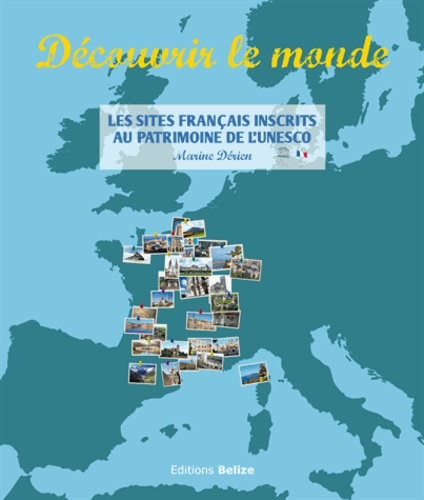 Marine Derien - Découvrir le monde - Les sites français inscrits au patrimoine mondial de l'UNESCO.