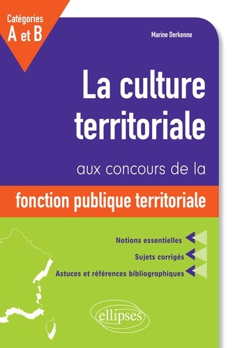 La culture territoriale aux concours de la fonction publique territoriale catégories A et B. Notions essentielles, sujets corrigés