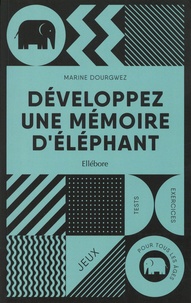 Marine Dourgwez - Développez une mémoire d'éléphant - Jeux, tests et exercices pour tous les âges.