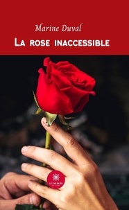Marine Duval - La rose inaccessible.