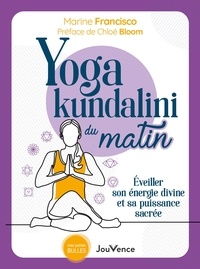 Téléchargeur gratuit de livres epub Yoga kundalini du matin  - Eveiller son énergie divine et sa puissance sacrée CHM MOBI RTF par Marine Francisco, Chloé Bloom