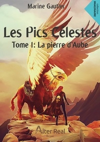 Marine Gautier - Les pics célestes Tome 1 : La pierre d'Aube.