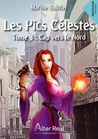 Marine Gautier - Les pics célestes Tome 3 : Cap vers le nord.