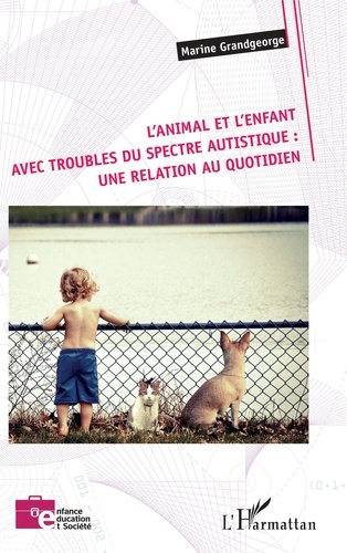 Marine Grandgeorge - L'animal et l'enfant avec troubles du spectre autistique : une relation au quotidien.