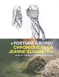 Marine Jaouen et Bertrand Ducourau - "Fortune à bord ! Chronique de la Jeanne-Elisabeth".