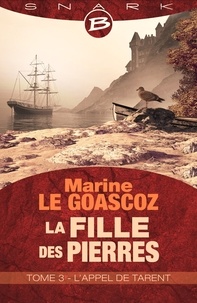Marine le Goascoz et Marine Le Goascoz - L'Appel de Tarent - La Fille des pierres, T3.