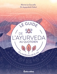 Marine Le Gouvello et Gokul Jayaprakash - Le guide de l’ayurveda au quotidien - La médecine de la vie.