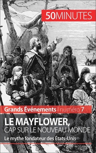 Le Mayflower, cap sur le nouveau monde. Le mythe fondateur des Etats-Unis