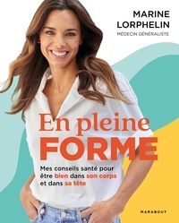 Marine Lorphelin - En pleine forme - Mes conseils santé pour être bien dans son corps et dans sa tête.