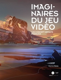 Marine Macq - Imaginaires du jeu vidéo - Les concepts artists français.
